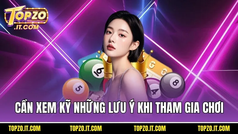 Cần xem kỹ những lưu ý khi tham gia chơi